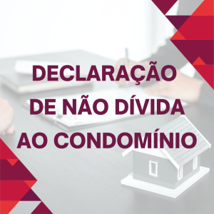 DECLARAÇÃO DE NÃO DÍVIDA AO CONDOMÍNIO